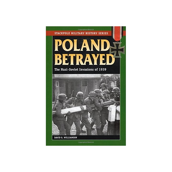 Poland Betrayed. The Nazi-Soviet Invasions of 1939